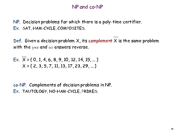 NP and co-NP NP. Decision problems for which there is a poly-time certifier. Ex.