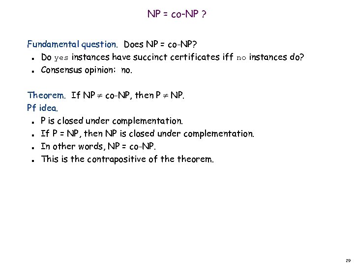 NP = co-NP ? Fundamental question. Does NP = co-NP? Do yes instances have