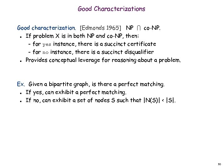 Good Characterizations Good characterization. [Edmonds 1965] NP co-NP. If problem X is in both