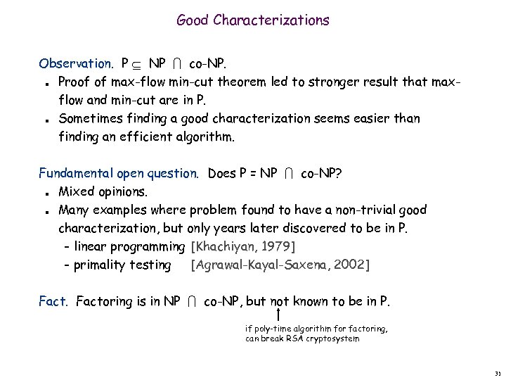 Good Characterizations Observation. P NP co-NP. Proof of max-flow min-cut theorem led to stronger