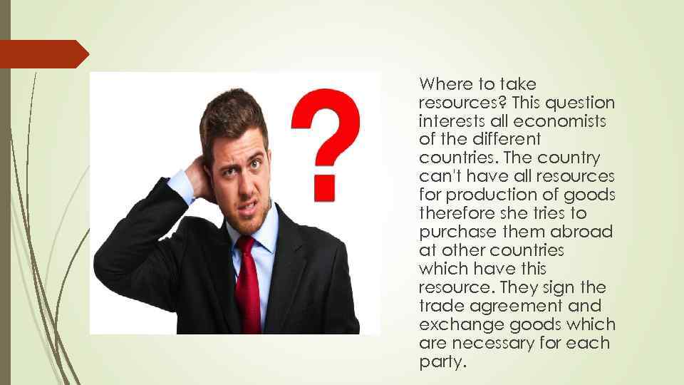 Where to take resources? This question interests all economists of the different countries. The