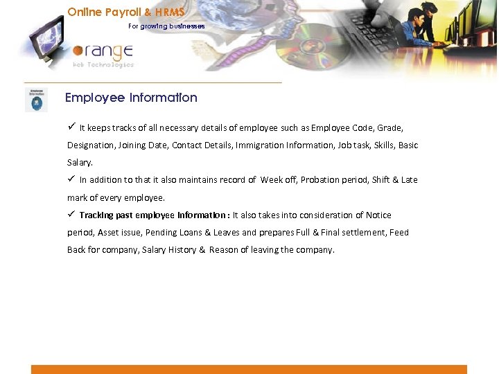 Online Payroll & HRMS For growing businesses Employee Information ü It keeps tracks of