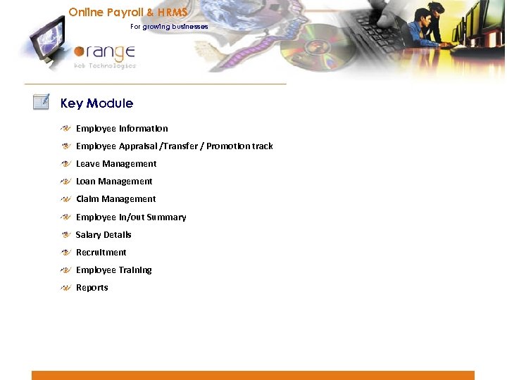 Online Payroll & HRMS For growing businesses Key Module Employee Information Employee Appraisal /Transfer