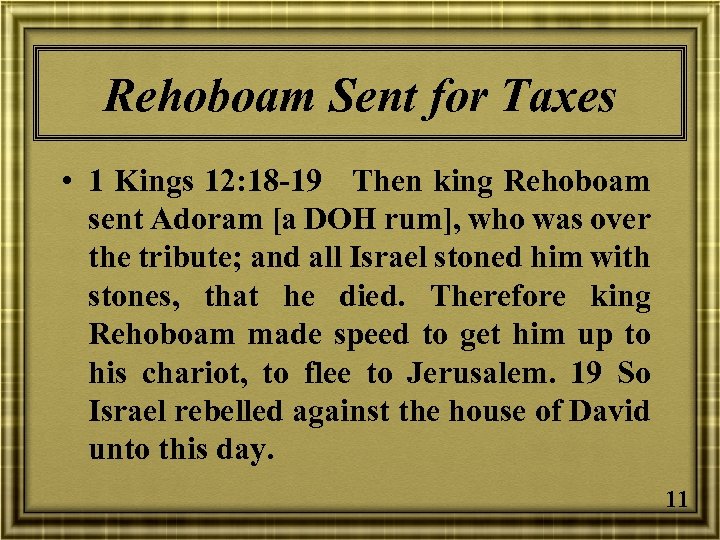 Rehoboam Sent for Taxes • 1 Kings 12: 18 -19 Then king Rehoboam sent