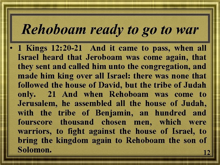 Rehoboam ready to go to war • 1 Kings 12: 20 -21 And it