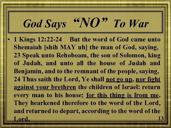 God Says “NO” To War • 1 Kings 12: 22 -24 But the word