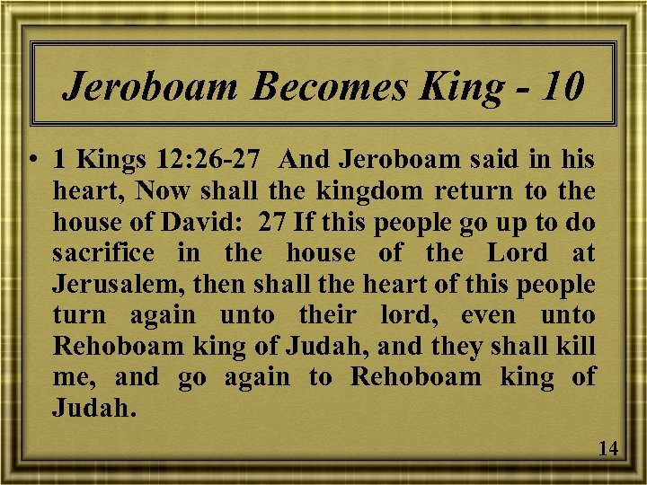 Jeroboam Becomes King - 10 • 1 Kings 12: 26 -27 And Jeroboam said