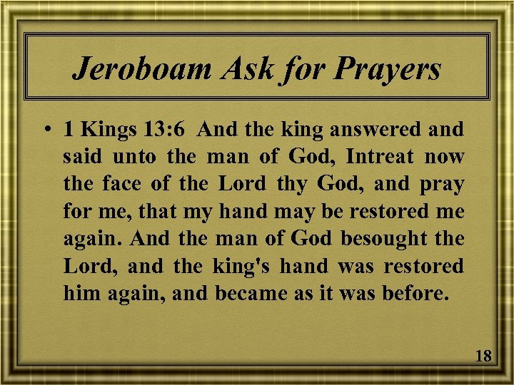 Jeroboam Ask for Prayers • 1 Kings 13: 6 And the king answered and