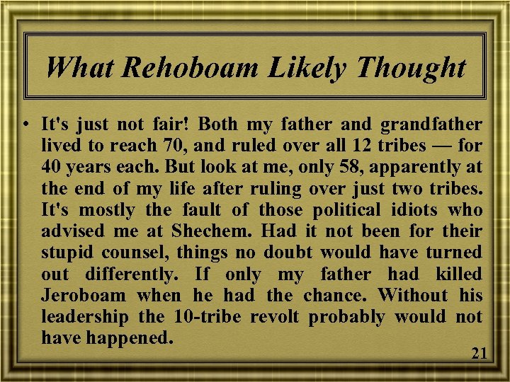 What Rehoboam Likely Thought • It's just not fair! Both my father and grandfather