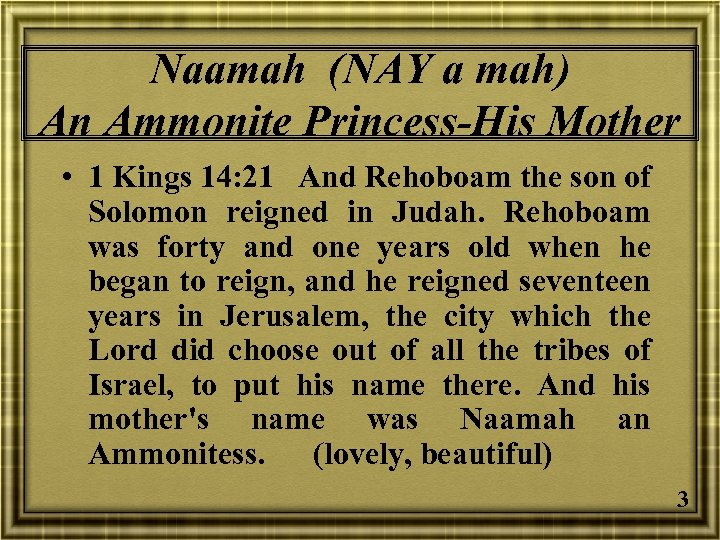 Naamah (NAY a mah) An Ammonite Princess-His Mother • 1 Kings 14: 21 And