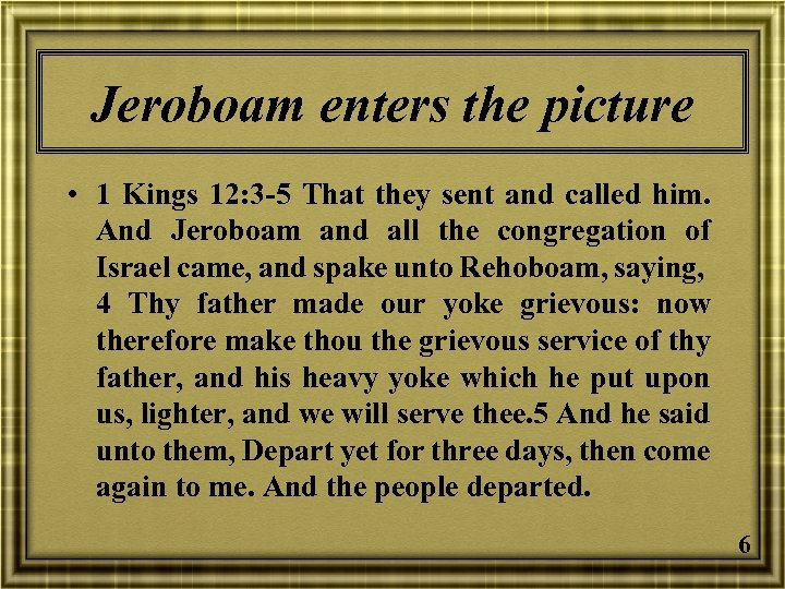 Jeroboam enters the picture • 1 Kings 12: 3 -5 That they sent and