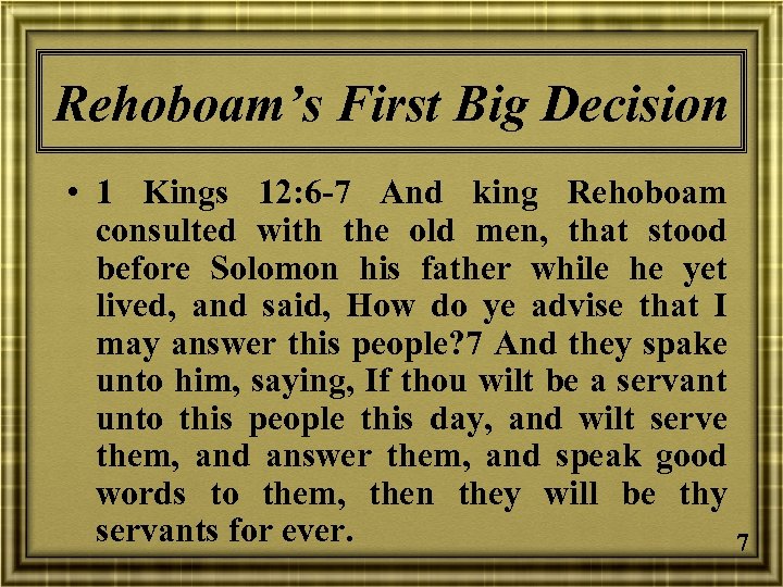 Rehoboam’s First Big Decision • 1 Kings 12: 6 -7 And king Rehoboam consulted