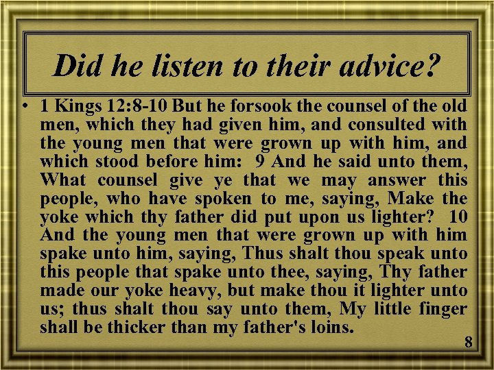 Did he listen to their advice? • 1 Kings 12: 8 -10 But he