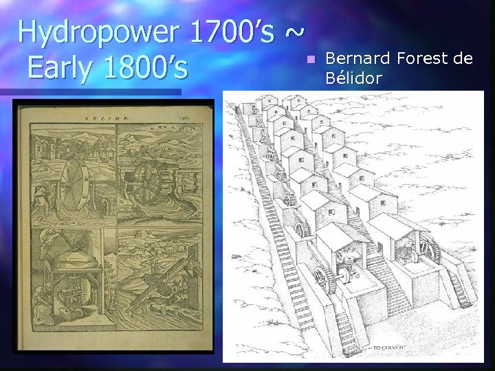 Hydropower 1700’s ~ n Bernard Forest de Early 1800’s Bélidor n Architecture Hydraulique, 