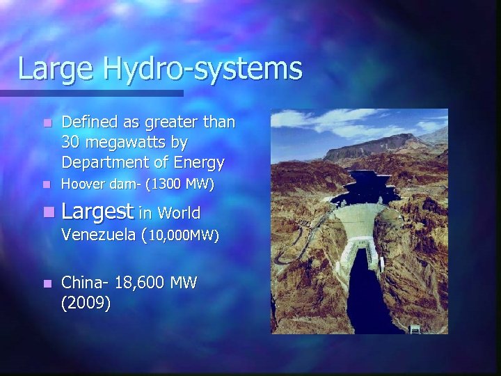Large Hydro-systems n Defined as greater than 30 megawatts by Department of Energy n