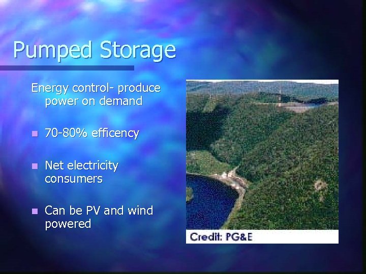 Pumped Storage Energy control- produce power on demand n 70 -80% efficency n Net