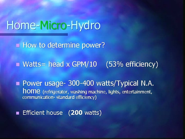 Home-Micro-Hydro n How to determine power? n Watts= head x GPM/10 (53% efficiency) n