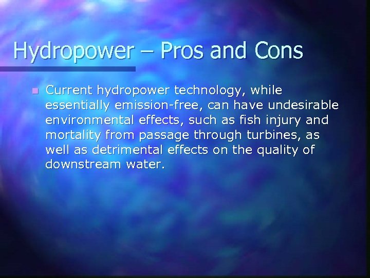 Hydropower – Pros and Cons n Current hydropower technology, while essentially emission-free, can have