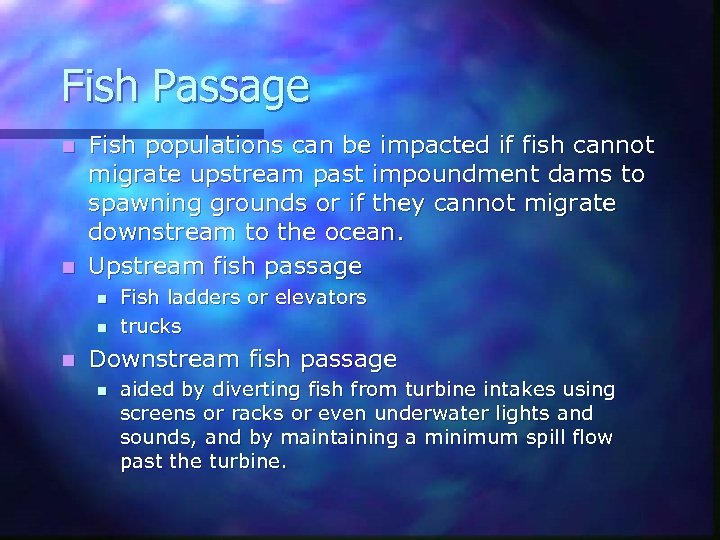 Fish Passage Fish populations can be impacted if fish cannot migrate upstream past impoundment