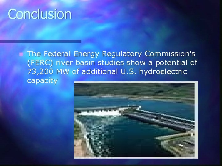 Conclusion n The Federal Energy Regulatory Commission's (FERC) river basin studies show a potential