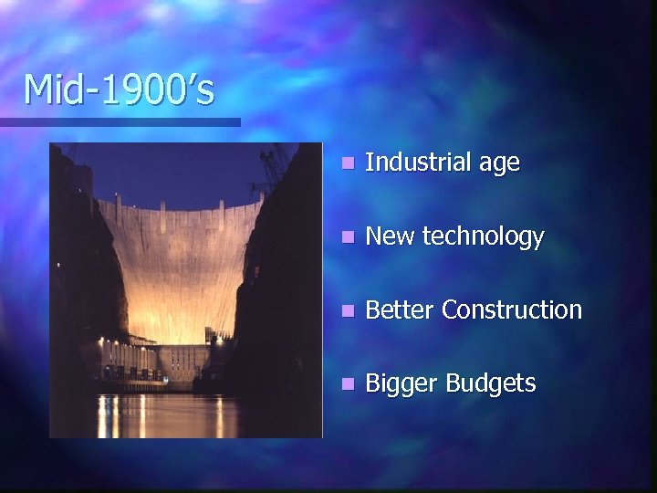 Mid-1900’s n Industrial age n New technology n Better Construction n Bigger Budgets 