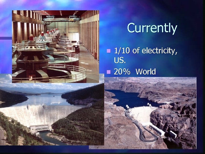 Currently 1/10 of electricity, US. n 20% World electricity n 