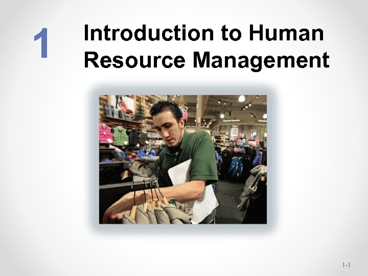 1 Introduction to Human Resource Management 1 -1 