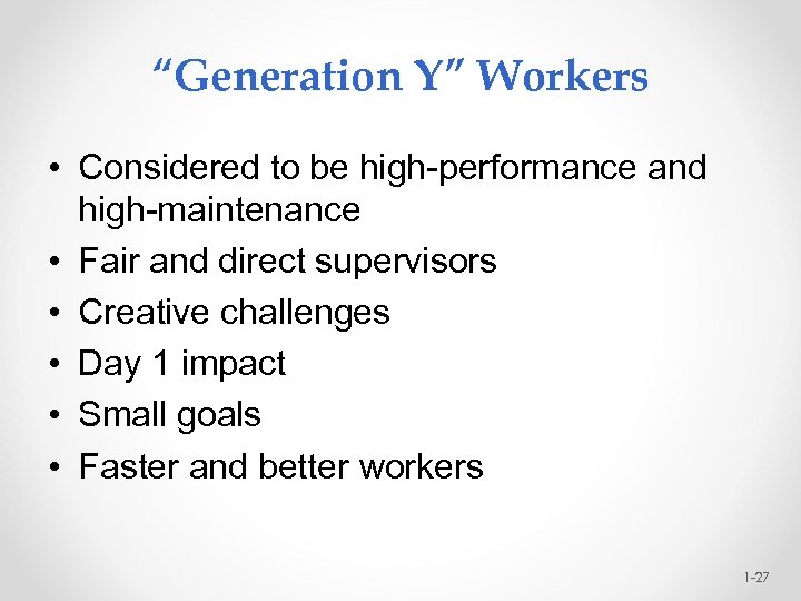 “Generation Y” Workers • Considered to be high-performance and high-maintenance • Fair and direct