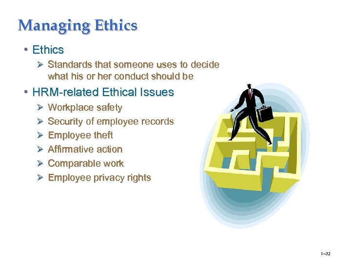 Managing Ethics • Ethics Ø Standards that someone uses to decide what his or