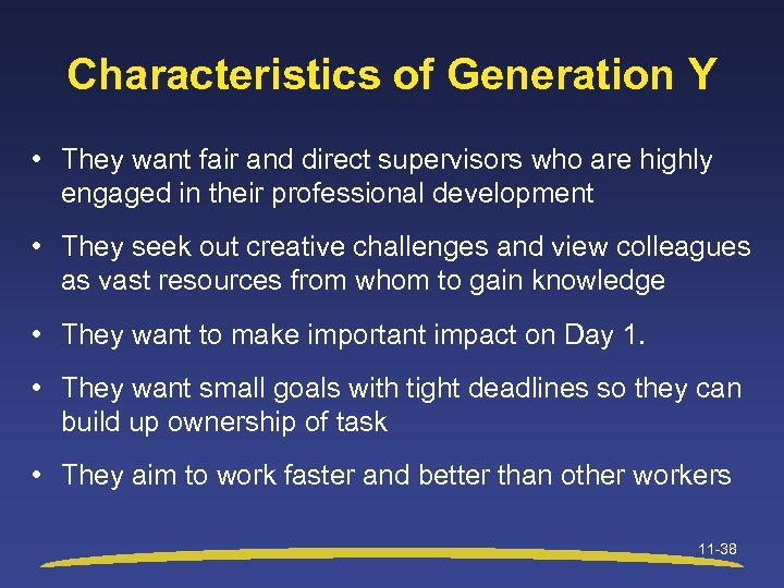 Characteristics of Generation Y • They want fair and direct supervisors who are highly