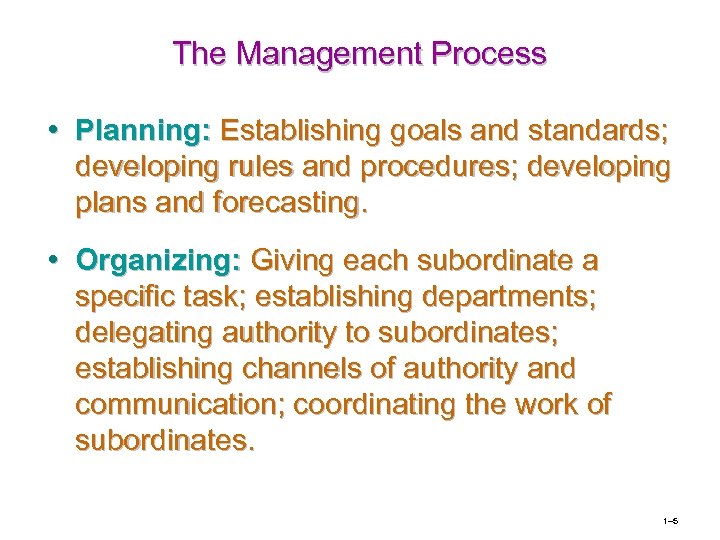 The Management Process • Planning: Establishing goals and standards; developing rules and procedures; developing