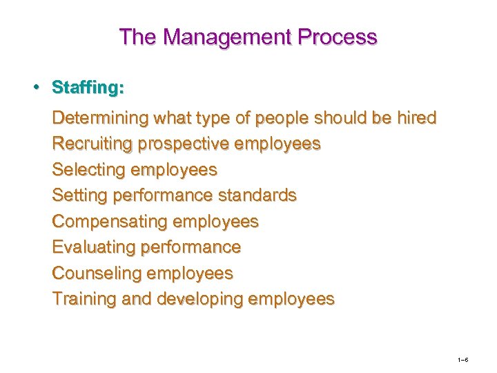 The Management Process • Staffing: Determining what type of people should be hired Recruiting