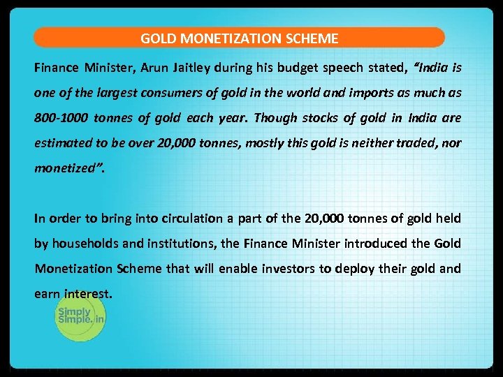 GOLD MONETIZATION SCHEME Finance Minister, Arun Jaitley during his budget speech stated, “India is