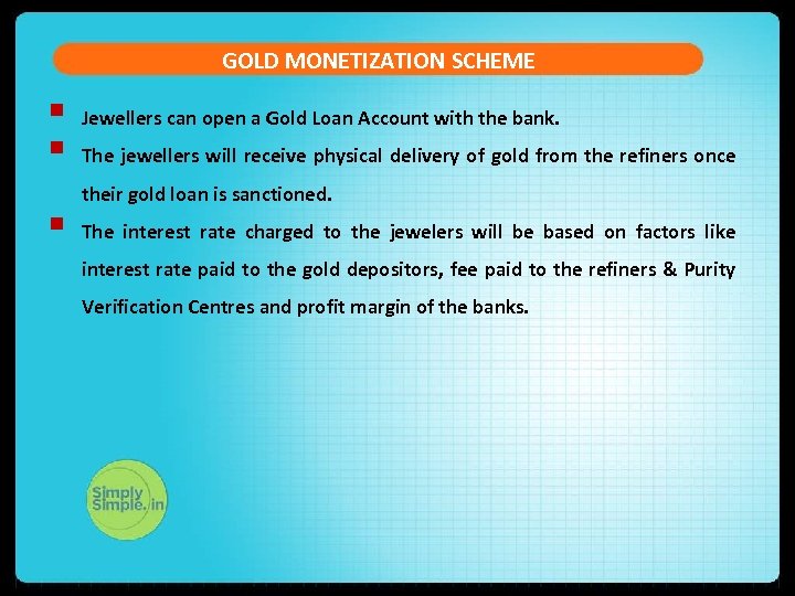 GOLD MONETIZATION SCHEME § § § Jewellers can open a Gold Loan Account with