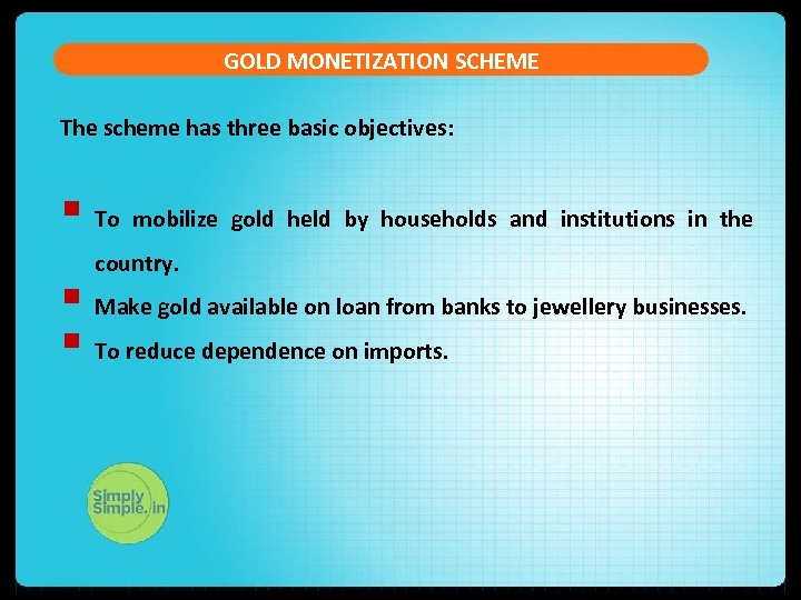 GOLD MONETIZATION SCHEME The scheme has three basic objectives: § To mobilize gold held