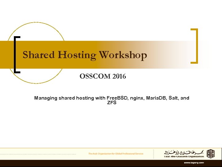 Shared Hosting Workshop OSSCOM 2016 Managing shared hosting with Free. BSD, nginx, Maria. DB,