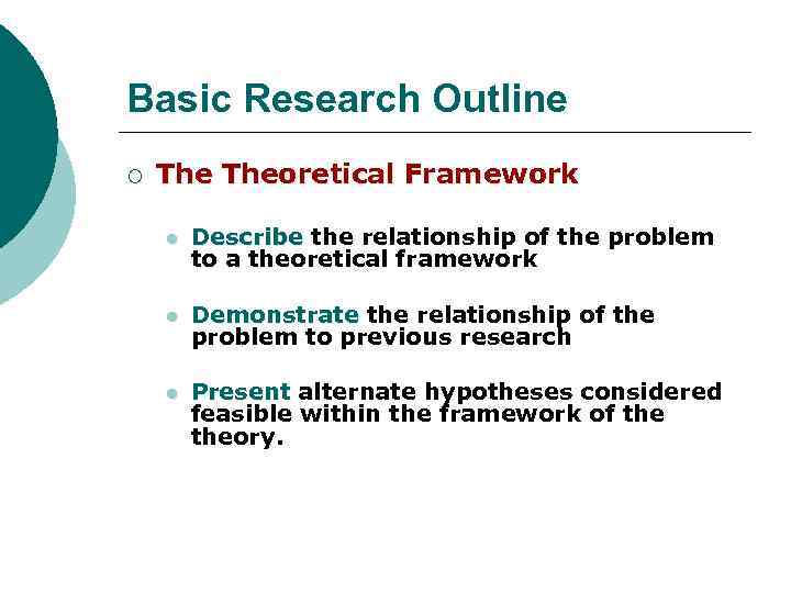 Basic Research Outline ¡ Theoretical Framework l Describe the relationship of the problem to
