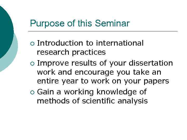Purpose of this Seminar Introduction to international research practices ¡ Improve results of your