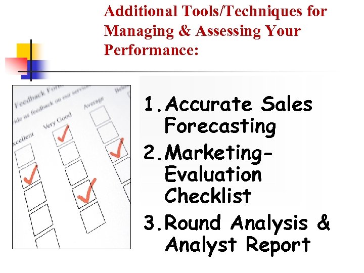 Additional Tools/Techniques for Managing & Assessing Your Performance: 1. Accurate Sales Forecasting 2. Marketing.