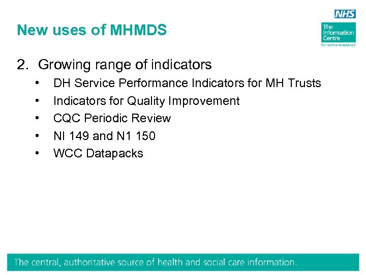 New uses of MHMDS 2. Growing range of indicators • • • DH Service