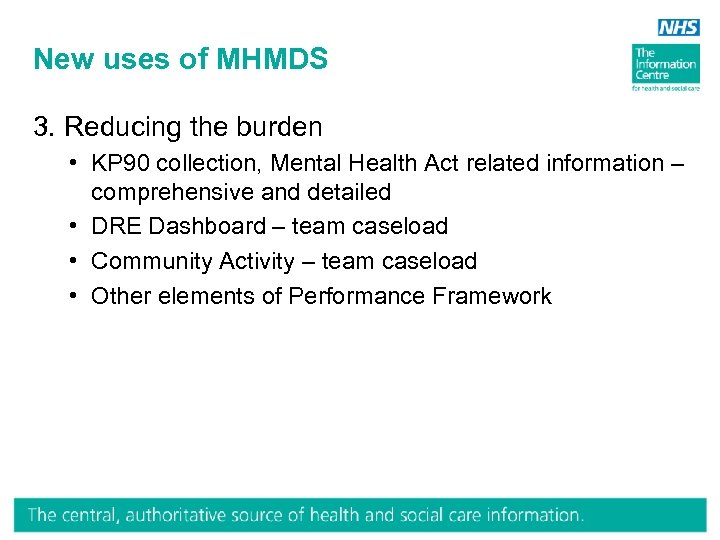 New uses of MHMDS 3. Reducing the burden • KP 90 collection, Mental Health