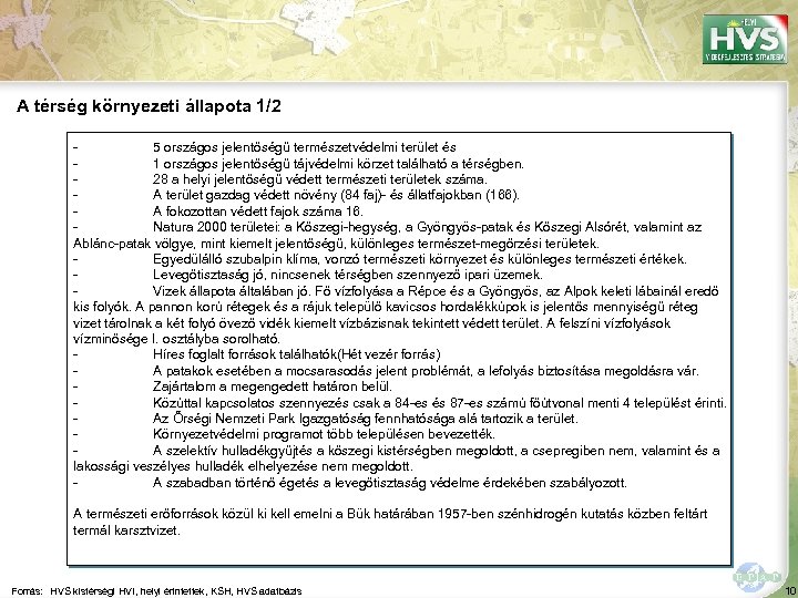 A térség környezeti állapota 1/2 5 országos jelentőségű természetvédelmi terület és 1 országos jelentőségű