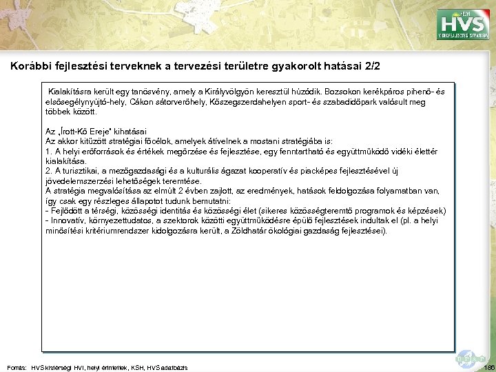 Korábbi fejlesztési terveknek a tervezési területre gyakorolt hatásai 2/2 Kialakításra került egy tanösvény, amely