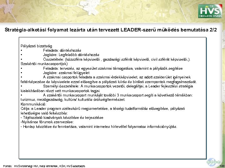 Stratégia-alkotási folyamat lezárta után tervezett LEADER-szerű működés bemutatása 2/2 Pályázati bizottság • Feladata: döntéshozás
