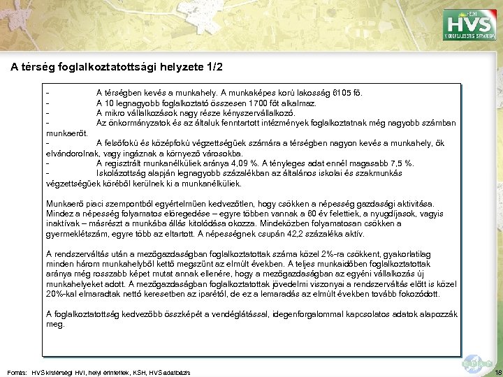 A térség foglalkoztatottsági helyzete 1/2 A térségben kevés a munkahely. A munkaképes korú lakosság