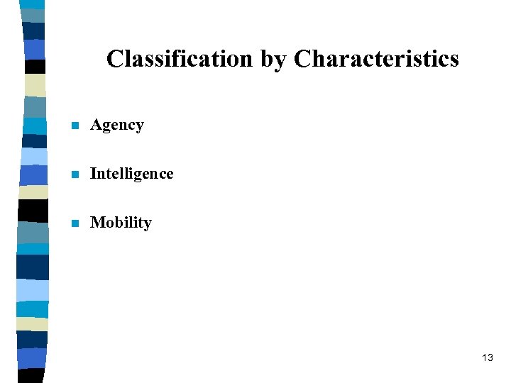 Classification by Characteristics n Agency n Intelligence n Mobility 13 