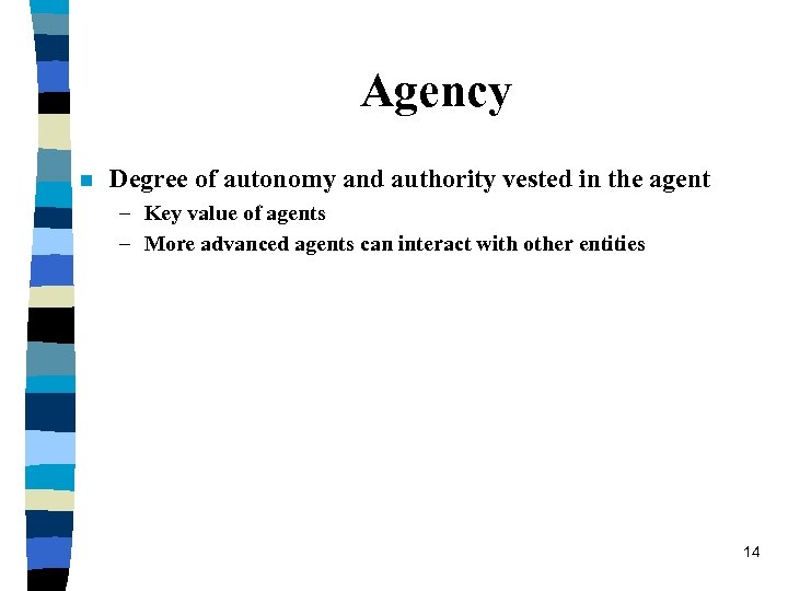 Agency n Degree of autonomy and authority vested in the agent – Key value