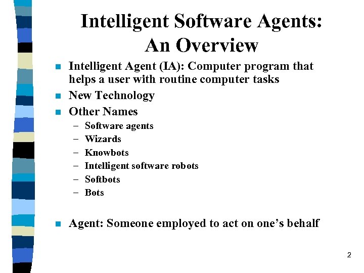Intelligent Software Agents: An Overview n n n Intelligent Agent (IA): Computer program that
