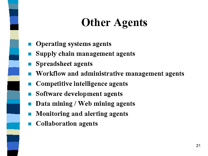 Other Agents n n n n n Operating systems agents Supply chain management agents