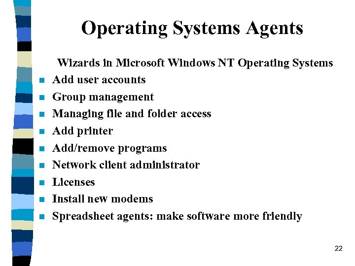 Operating Systems Agents n n n n n Wizards in Microsoft Windows NT Operating